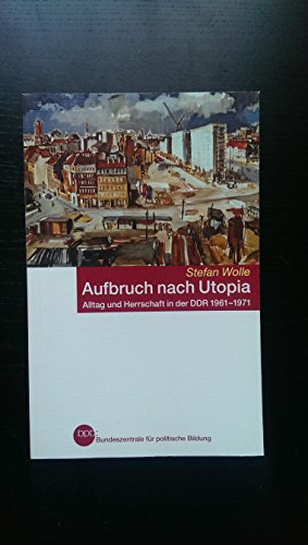 Aufbruch nach Utopia: Alltag und Herrschaft in der DDR 1961-1971 von Links Christoph Verlag