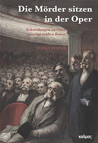 »Die Mörder sitzen in der Oper!« Erkundungen zu einer unzeitgemäßen Kunst