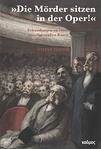 »Die Mörder sitzen in der Oper!« Erkundungen zu einer unzeitgemäßen Kunst