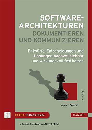 Softwarearchitekturen dokumentieren und kommunizieren: Entwürfe, Entscheidungen und Lösungen nachvollziehbar und wirkungsvoll festhalten