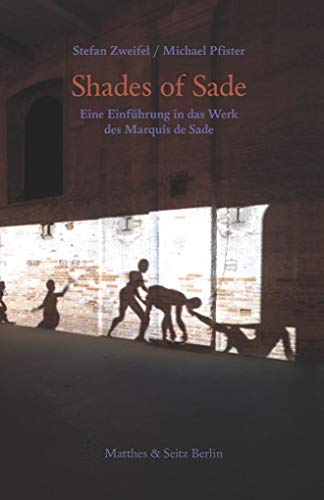 Shades of Sade: Eine Einführung in das Werk des Marquis des Sade von Matthes & Seitz Berlin