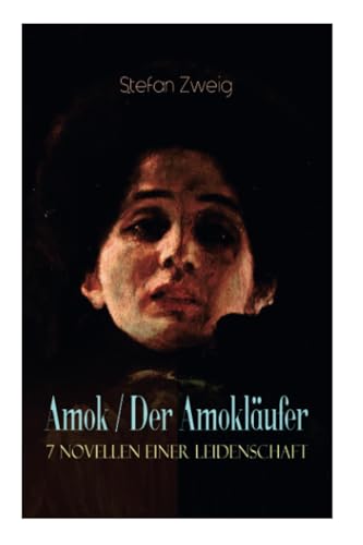 Amok / Der Amokläufer. 7 Novellen einer Leidenschaft: Geschichte eines Unterganges + Das Kreuz + Ein Verbummelter + Der Amokläufer + Die Mondscheingasse + Leporella + Episode am Genfer See Amok / Der Amokläufer. 7 Novellen einer Leidenschaft: Geschichte eines Unterganges + Das Kreuz + Ein Verbummelter + Der Amokläufer + Die Mondscheingasse + Leporella + Episode am Genfer See