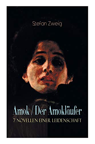 Amok / Der Amokläufer. 7 Novellen einer Leidenschaft: Geschichte eines Unterganges + Das Kreuz + Ein Verbummelter + Der Amokläufer + Die Mondscheingasse + Leporella + Episode am Genfer See Amok / Der Amokläufer. 7 Novellen einer Leidenschaft: Geschichte eines Unterganges + Das Kreuz + Ein Verbummelter + Der Amokläufer + Die Mondscheingasse + Leporella + Episode am Genfer See