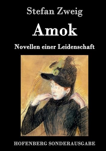 Amok: Novellen einer Leidenschaft Amok: Novellen einer Leidenschaft von Hofenberg
