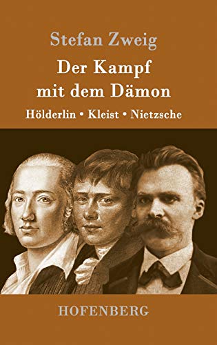 Der Kampf mit dem Dämon: Hölderlin, Kleist, Nietzsche