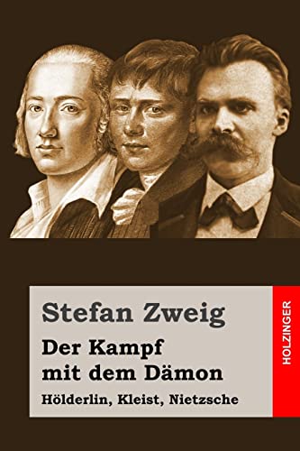 Der Kampf mit dem Dämon: Hölderlin, Kleist, Nietzsche von Createspace Independent Publishing Platform