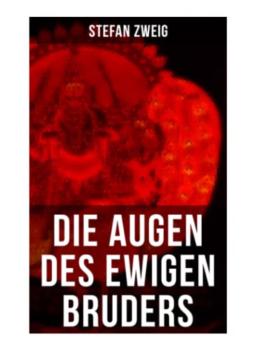 Die Augen des ewigen Bruders: Inspiriert von den heiligen indischen Texten der Bhagavad-Gita erzählt Stefan Zweig von der Erleuchtung Viratas Die Augen des ewigen Bruders: Inspiriert von den heiligen indischen Texten der Bhagavad-Gita erzählt Stefan Zweig von der Erleuchtung Viratas