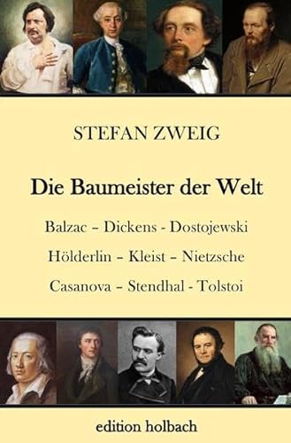 Die Baumeister der Welt: Balzac. Dickens. Dostojewski. Hölderlin. Kleist. Nietzsche. Casanova. Stendhal. Tolstoi