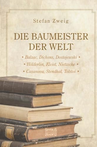 Die Baumeister der Welt: Hölderlin. Kleist. Tolstoi. Dostojewski. Stendhal. Nietzsche. Balzac. Casanova. Dickens.: Balzac, Dickens, Dostojewksi. ... Nietzsche. Casanova, Stendhal, Tolstoi Die Baumeister der Welt: Hölderlin. Kleist. Tolstoi. Dostojewski. Stendhal. Nietzsche. Balzac. Casanova. Dickens.: Balzac, Dickens, Dostojewksi. ... Nietzsche. Casanova, Stendhal, Tolstoi