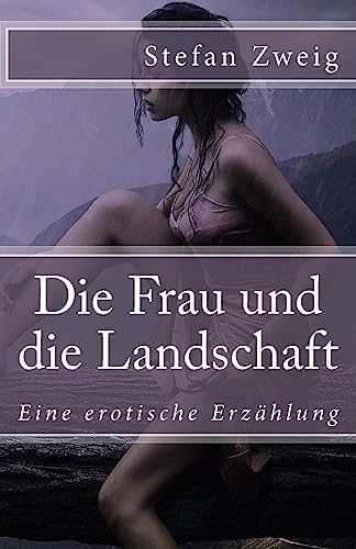 Die Frau und die Landschaft: Eine erotische Erzählung (Klassiker der Weltliteratur, Band 27)