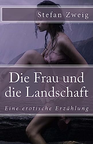 Die Frau und die Landschaft: Eine erotische Erzählung (Klassiker der Weltliteratur, Band 27) von Createspace Independent Publishing Platform