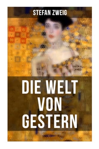 Die Welt von Gestern: Erinnerungen eines Europäers - Das goldene Zeitalter der Sicherheit