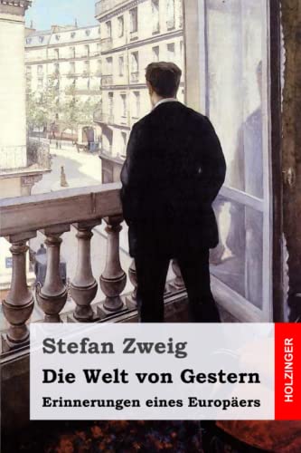 Die Welt von Gestern: Erinnerungen eines Europäers Die Welt von Gestern: Erinnerungen eines Europäers von CreateSpace Independent Publishing Platform