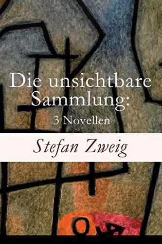 Die unsichtbare Sammlung: 3 Novellen: Die unsichtbare Sammlung + Buchmendel + Unvermutete Bekanntschaft mit einem Handwerk