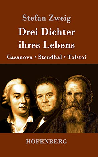 Drei Dichter ihres Lebens: Casanova, Stendhal, Tolstoi