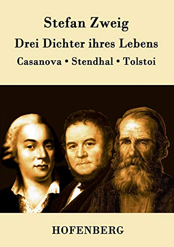 Drei Dichter ihres Lebens: Casanova, Stendhal, Tolstoi
