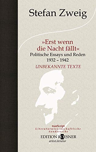 »Erst wenn die Nacht fällt«: Politische Essays und Reden 1932 - 1942. Unbekannte Texte (tranScript: Literaturwissenschaftliche Sonderreihe)