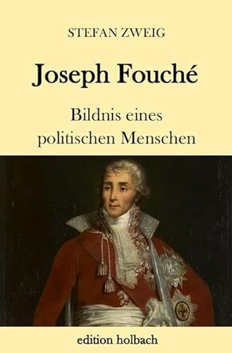 Joseph Fouché: Bildnis eines politischen Menschen