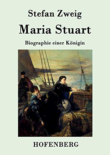 Maria Stuart: Biographie einer Königin von Hofenberg