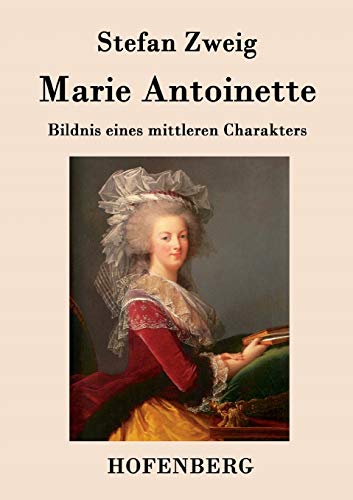 Marie Antoinette: Bildnis eines mittleren Charakters von Hofenberg