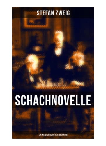 Schachnovelle - Ein Meisterwerk der Literatur: Stefan Zweigs letztes und zugleich bekanntestes Werk von Musaicum Books