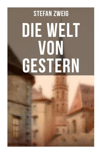 Stefan Zweig: Die Welt von Gestern von Musaicum Books