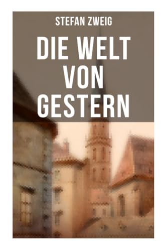 Stefan Zweig: Die Welt von Gestern