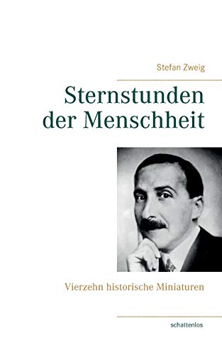 Sternstunden der Menschheit: Vierzehn historische Miniaturen Sternstunden der Menschheit: Vierzehn historische Miniaturen