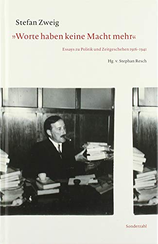 »Worte haben keine Macht mehr«: Essays zu Politik und Zeitgeschehen 1916–1941 »Worte haben keine Macht mehr«: Essays zu Politik und Zeitgeschehen 1916–1941