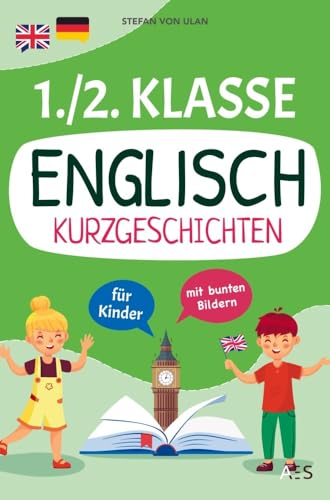 Englisch Kurzgeschichten für 1. und 2. Klasse: Spielerisch Englisch lesen, sprechen und schreiben lernen! (17 zweisprachige Abenteuer mit Audios, Rätseln und Illustrationen) Englisch Kurzgeschichten für 1. und 2. Klasse: Spielerisch Englisch lesen, sprechen und schreiben lernen! (17 zweisprachige Abenteuer mit Audios, Rätseln und Illustrationen)