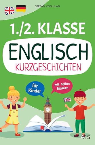 Englisch Kurzgeschichten für 1. und 2. Klasse: Spielerisch Englisch lesen, sprechen und schreiben lernen! (17 zweisprachige Abenteuer mit Audios, Rätseln und Illustrationen)
