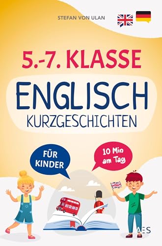 Englische Kurzgeschichten für 5.-7. Klasse: Mit Spaß und Freude Englisch lernen und Bestnoten erzielen! (22 zweisprachige Abenteuer mit Audios, Übungen, Grammatik, Rätseln und Extra-Downloads)