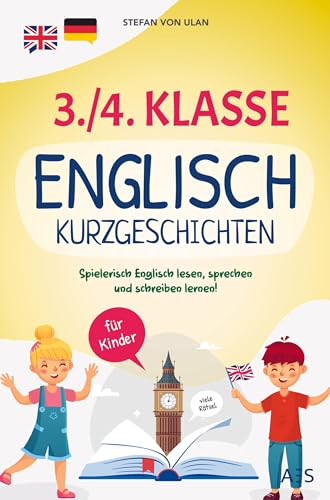 Englische Kurzgeschichten für die 3./4. Klasse: Spielerisch Englisch lesen, sprechen und schreiben lernen! (17 zweisprachige Abenteuer mit Audios, Rätseln und Illustrationen)