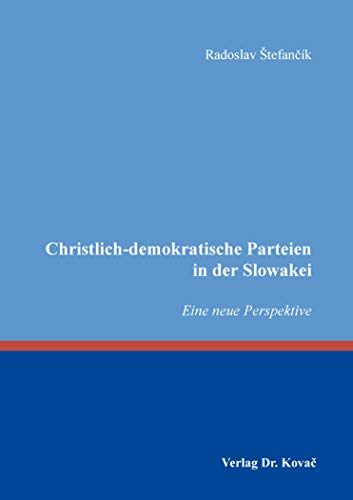 Christlich-demokratische Parteien in der Slowakei: Eine neue Perspektive (POLITICA: Schriftenreihe zur politischen Wissenschaft)