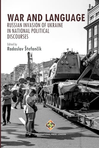 War and Language: Russian Invasion of Ukraine in National Political Discourses (Language Series) von Transnational Press London