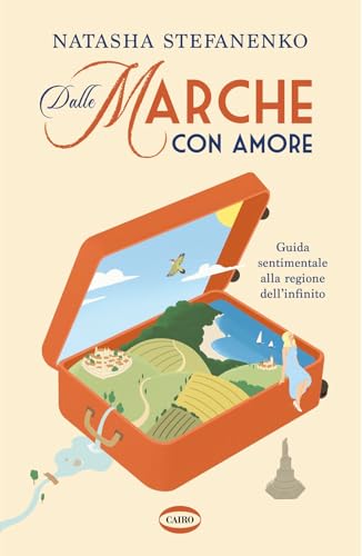 Dalle Marche con amore. Guida sentimentale alla regione dell'infinito (On-Off) von Cairo