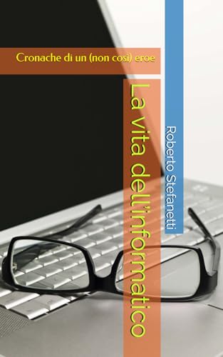 La vita dell’informatico: Cronache di un (non così) eroe informatico (Libri divertenti, Band 1) von Independently published