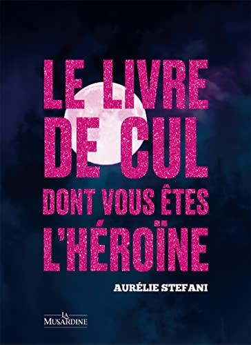 Le livre de cul dont vous êtes l'héroïne - Pleine Lune