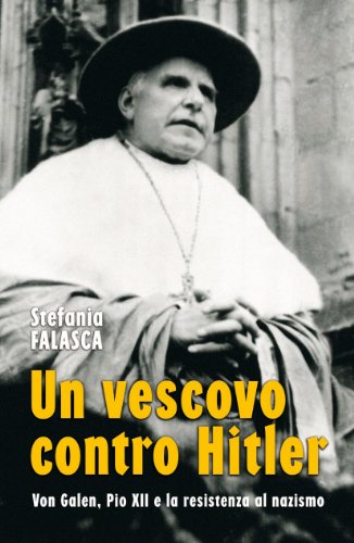 Un vescovo contro Hitler. Von Galen, Pio XII e la resistenza al nazismo (Attualità e storia, Band 83) von San Paolo Edizioni