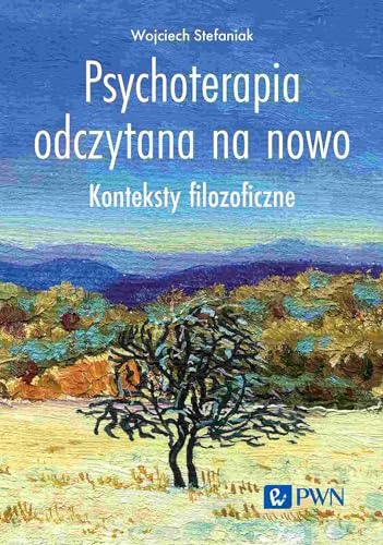 Psychoterapia odczytana na nowo: Konteksty filozoficzne von Wydawnictwo Naukowe PWN