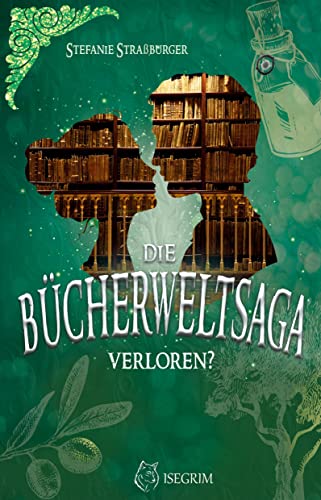 Die Bücherwelt-Saga - Verloren? von ISEGRIM