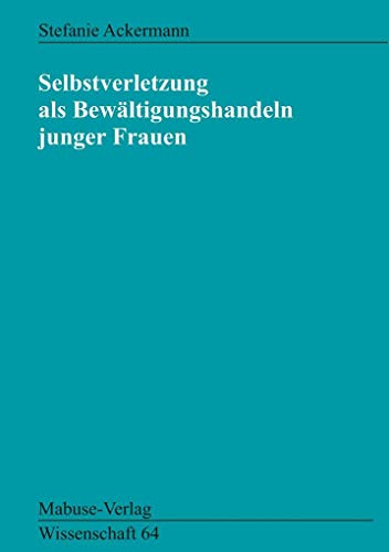 Selbstverletzung als Bewältigungshandeln junger Frauen (Mabuse-Verlag Wissenschaft) von Mabuse-Verlag