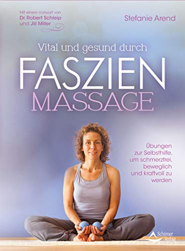 Vital und gesund durch Faszien-Massage: Übungen zur Selbsthilfe, um schmerzfrei, beweglich und kraftvoll zu werden von Schirner Verlag