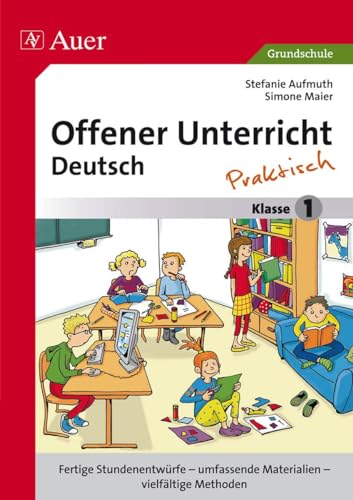 Offener Unterricht Deutsch - praktisch Klasse 1: Fertige Stundenentwürfe - umfassende Materialien - vielfältige Methoden (Offener Unterricht - praktisch) von Auer Verlag i.d.AAP LW