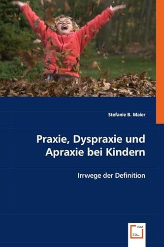 Praxie, Dyspraxie und Apraxie bei Kindern: Irrwege der Definition von VDM Verlag Dr. Müller