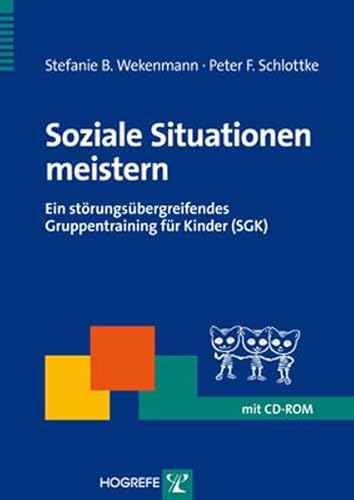 Soziale Situationen meistern: Ein störungsübergreifendes Gruppentraining für Kinder (SGK) (Therapeutische Praxis)