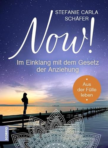 NOW! Im Einklang mit dem Gesetz der Anziehung: Aus der Fülle leben