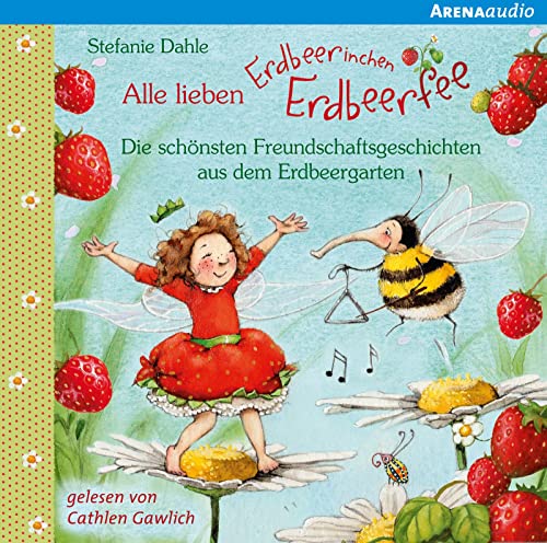 Alle lieben Erdbeerinchen Erdbeerfee. Die schönsten Freundschaftsgeschichten aus dem Erdbeergarten: Lesung