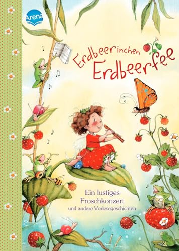 Erdbeerinchen Erdbeerfee. Ein lustiges Froschkonzert und andere Vorlesegeschichten von Arena Verlag GmbH