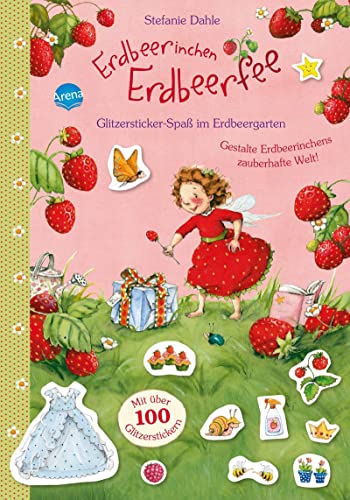 Erdbeerinchen Erdbeerfee. Glitzersticker-Spaß im Erdbeergarten: Gestalte Erdbeerinchens zauberhafte Welt. Mit über 100 Glitzerstickern: von Arena